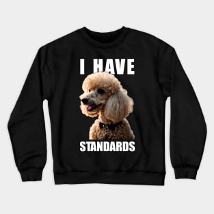 Tailored Tidbits Poodle Elegance, Tee I Have Standards for Fans Crewneck Sweatshirt